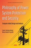 A villamosenergia-rendszerek védelmének és biztonságának filozófiája - Számítógépes tervezés és elemzés - Philosophy of Power System Protection and Security - Computer Aided Design and Analysis