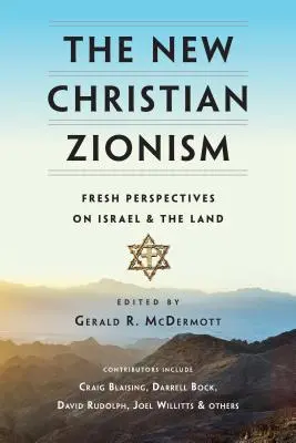 Az új keresztény cionizmus: Friss nézőpontok Izraelről és a földről - The New Christian Zionism: Fresh Perspectives on Israel and the Land