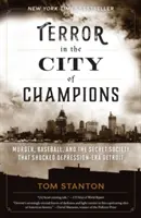 Terror a bajnokok városában: Gyilkosság, baseball és a titkos társaság, amely sokkolta a depresszió korabeli Detroitot - Terror in the City of Champions: Murder, Baseball, and the Secret Society that Shocked Depression-era Detroit