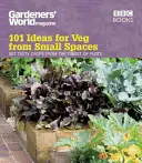 A kertészek világa: 101 ötlet a kis helyen termesztett zöldséghez - Gardeners' World: 101 Ideas for Veg from Small Spaces