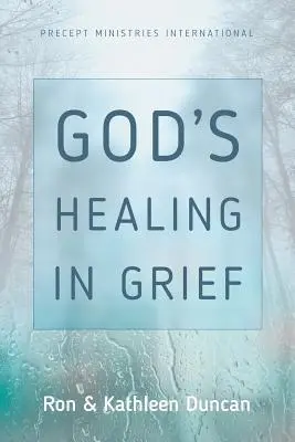 Isten gyógyítása a gyászban (átdolgozott kiadás) - God's Healing in Grief (Revised Edition)