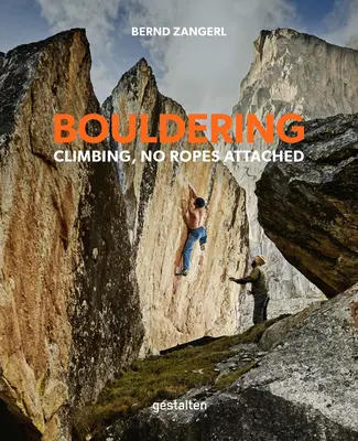 Bouldering: Mászás, kötél nélkül - Bouldering: Climbing, No Ropes Attached