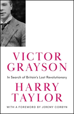 Victor Grayson: Nagy-Britannia elveszett forradalmárát keresve - Victor Grayson: In Search of Britain's Lost Revolutionary