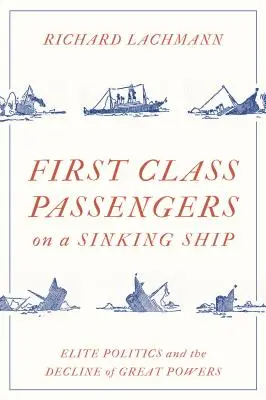 Első osztályú utasok egy süllyedő hajón: Elitpolitika és a nagyhatalmak hanyatlása - First Class Passengers on a Sinking Ship: Elite Politics and the Decline of Great Powers
