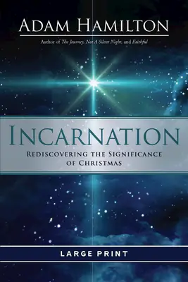 Megtestesülés: A karácsony jelentőségének újrafelfedezése - Incarnation: Rediscovering the Significance of Christmas