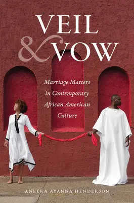 Fátyol és fogadalom: Házassági ügyek a kortárs afroamerikai kultúrában - Veil and Vow: Marriage Matters in Contemporary African American Culture