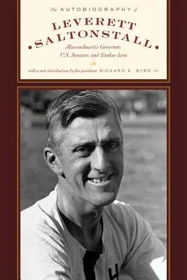 Leverett Saltonstall önéletrajza: Massachusetts kormányzója, amerikai szenátor és a jenki ikon. - The Autobiography of Leverett Saltonstall: Massachusetts Governor, U.S. Senator, and Yankee Icon