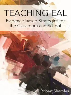 Eal tanítása: Evidenciaalapú stratégiák az osztályteremben és az iskolában - Teaching Eal: Evidence-Based Strategies for the Classroom and School