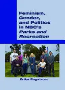 Feminizmus, nemek és politika az NBC Parks and Recreation című műsorában - Feminism, Gender, and Politics in Nbc's Parks and Recreation