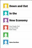 Down and Out in the New Economy: How People Find (or Don't Find) Work Today (Hogyan találnak (vagy nem találnak) munkát manapság az emberek) - Down and Out in the New Economy: How People Find (or Don't Find) Work Today