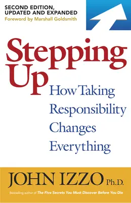 Stepping Up, Second Edition: Hogyan változtat meg mindent a felelősségvállalás - Stepping Up, Second Edition: How Taking Responsibility Changes Everything