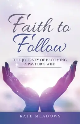 Faith to Follow: A lelkész feleségévé válás útja - Faith to Follow: The Journey of Becoming a Pastor's Wife