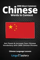 2000 leggyakoribb kínai szó kontextusban: Legyen folyékonyan beszélő és bővítse kínai szókincsét 2000 kínai kifejezéssel - 2000 Most Common Chinese Words in Context: Get Fluent & Increase Your Chinese Vocabulary with 2000 Chinese Phrases