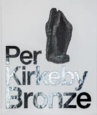 Per Kirkeby: Bronz - Per Kirkeby: Bronze