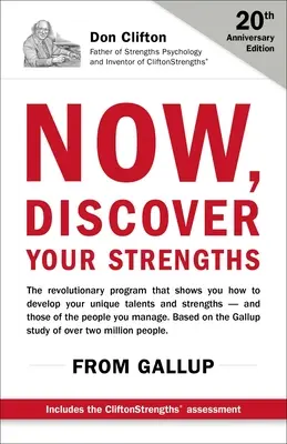 Most fedezd fel az erősségeidet: A Gallup forradalmi programja, amely megmutatja, hogyan fejlesztheted egyedi tehetségeidet és erősségeidet - Now, Discover Your Strengths: The Revolutionary Gallup Program That Shows You How to Develop Your Unique Talents and Strengths