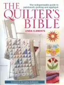 A varrónő bibliája: A patchwork, a steppelés és az applikálás nélkülözhetetlen útmutatója - The Quilter's Bible: The Indespensable Guide to Patchwork, Quilting, and Applique