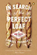 A tökéletes kenyér keresése: A Home Baker's Odyssey - In Search of the Perfect Loaf: A Home Baker's Odyssey