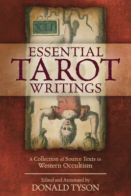 Essential Tarot Writings: A nyugati okkultizmus forrásszövegeinek gyűjteménye - Essential Tarot Writings: A Collection of Source Texts in Western Occultism