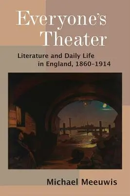 Mindenki színháza - Irodalom és mindennapi élet Angliában, 1860-1914 - Everyone's Theater - Literature and Daily Life in England, 1860-1914