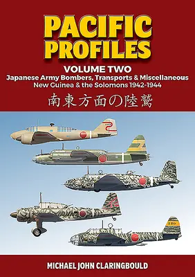 Pacific Profiles Volume Two: Japanese Army Bombers, Transports & Miscellaneous, New Guinea & the Solomons 1942-1944