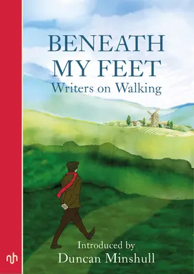 Lábaim alatt: Írók a gyaloglásról - Beneath My Feet: Writers on Walking