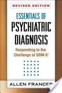 A pszichiátriai diagnosztika alapjai, átdolgozott kiadás: A Dsm-5(r) kihívására adott válaszok - Essentials of Psychiatric Diagnosis, Revised Edition: Responding to the Challenge of Dsm-5(r)