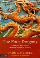 A négy sárkány: A meridiánok tisztítása és a gerinc felébresztése a Nei Gongban - The Four Dragons: Clearing the Meridians and Awakening the Spine in Nei Gong