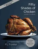 A csirke ötven árnyalata: Egy szakácskönyv paródiája - Fifty Shades of Chicken: A Parody in a Cookbook