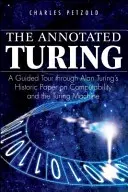 The Annotated Turing: Alan Turing történelmi jelentőségű tanulmánya a kiszámíthatóságról és a Turing-gépről - The Annotated Turing: A Guided Tour Through Alan Turing's Historic Paper on Computability and the Turing Machine