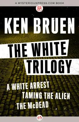 A fehér trilógia: A fehér letartóztatás, Az idegen megszelídítése és a McDead - The White Trilogy: A White Arrest, Taming the Alien, and the McDead