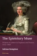 The Epistolary Muse: Az írónők Angliában és Franciaországban, 1652-1802 - The Epistolary Muse: Women of Letters in England and France, 1652-1802