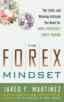 A Forex gondolkodásmód: A jövedelmezőbb Forex kereskedéshez szükséges készségek és győztes hozzáállás - The Forex Mindset: The Skills and Winning Attitude You Need for More Profitable Forex Trading
