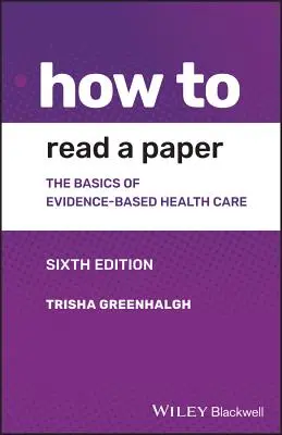 Hogyan olvassunk el egy tanulmányt: A bizonyítékokon alapuló orvoslás és egészségügy alapjai - How to Read a Paper: The Basics of Evidence-Based Medicine and Healthcare