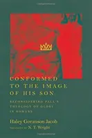 Az Ő Fiának képmására formálva: Pál apostol dicsőségteológiájának újragondolása a Római levélben - Conformed to the Image of His Son: Reconsidering Paul's Theology of Glory in Romans