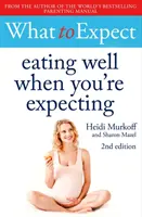 Mire számíthatsz: 2. kiadás - What to Expect: Eating Well When You're Expecting 2nd Edition