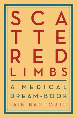 Szétszórt végtagok: A Medical Dream-Book - Scattered Limbs: A Medical Dream-Book