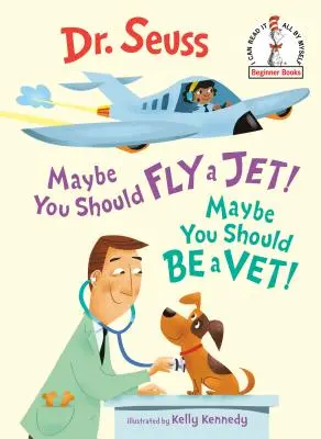 Talán repülnöd kéne egy repülővel! Talán állatorvosnak kéne lenned! - Maybe You Should Fly a Jet! Maybe You Should Be a Vet!