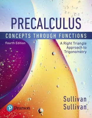 Precalculus: Překalkulus: Koncepty prostřednictvím funkcí, přístup k trigonometrii s pravoúhlým trojúhelníkem - Precalculus: Concepts Through Functions, a Right Triangle Approach to Trigonometry
