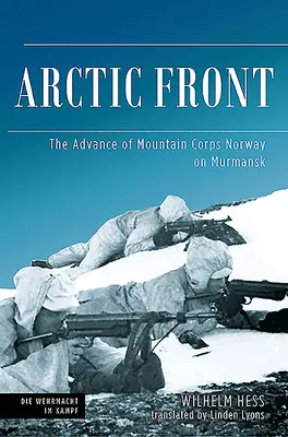 Sarkvidéki front: A norvég hegyi hadtest előrenyomulása Murmanszk felé, 1941 - Arctic Front: The Advance of Mountain Corps Norway on Murmansk, 1941