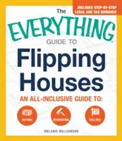 A mindenre kiterjedő útmutató a házak eladásához: Mindenre kiterjedő útmutató a vásárláshoz, felújításhoz, eladáshoz - The Everything Guide to Flipping Houses: An All-Inclusive Guide to Buying, Renovating, Selling