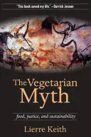 A vegetáriánus mítosz: Élelmiszer, igazságosság és fenntarthatóság - The Vegetarian Myth: Food, Justice, and Sustainability