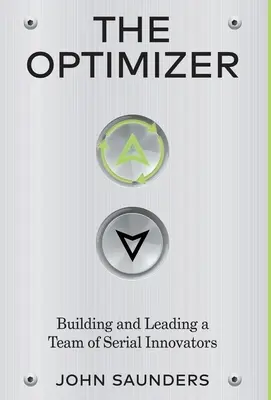 Az optimalizáló: Egy sorozatos innovátorokból álló csapat felépítése és vezetése - The Optimizer: Building and Leading a Team of Serial Innovators