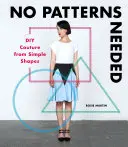 Nincs szükség mintákra: DIY Couture egyszerű formákból - No Patterns Needed: DIY Couture from Simple Shapes