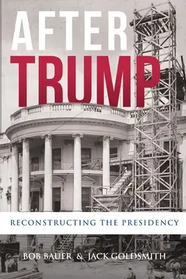 Trump után: Az elnökség újjáépítése - After Trump: Reconstructing the Presidency