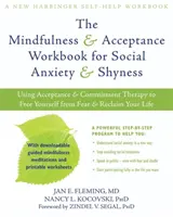 The Mindfulness & Acceptance Workbook for Social Anxiety & Shyness: Az elfogadás és elköteleződés terápia segítségével megszabadulhatsz a félelemtől és visszanyerheted a személyiségedet. - The Mindfulness & Acceptance Workbook for Social Anxiety & Shyness: Using Acceptance & Commitment Therapy to Free Yourself from Fear & Reclaim Your Li