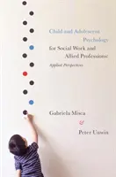 Gyermek- és serdülőkori pszichológia a szociális munka és a kapcsolódó szakmák számára: Alkalmazott perspektívák - Child and Adolescent Psychology for Social Work and Allied Professions: Applied Perspectives