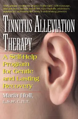 Tinnitus enyhítő terápia: A Self-Help Program for Gentle and Lasting Recovery (Önsegítő program a kíméletes és tartós gyógyulásért) - Tinnitus Alleviation Therapy: A Self-Help Program for Gentle and Lasting Recovery