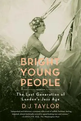 Bright Young People: A londoni dzsesszkorszak elveszett nemzedéke - Bright Young People: The Lost Generation of London's Jazz Age