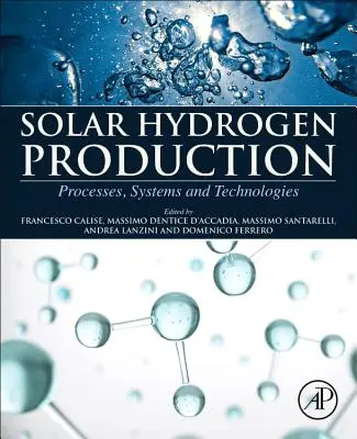 Napenergiás hidrogéntermelés: Folyamatok, rendszerek és technológiák - Solar Hydrogen Production: Processes, Systems and Technologies