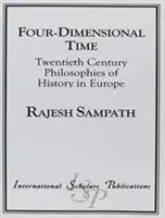 Négydimenziós idő: Huszadik századi történelemfilozófiák Európában - Four Dimensional Time: Twentieth Century Philosophies of History in Europe